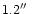 $1.2\hbox{$^{\prime\prime}$ }$
