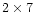 $2\times 7$
