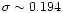 $\sigma \sim 0.194$