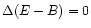 $\Delta(E-B)=0$