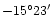 $-15^{\circ}23^{\prime}$