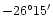 $-26^{\circ}15^{\prime}$