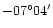 $-07^{\circ}04^{\prime}$