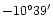 $-10^{\circ}39^{\prime}$