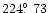 $224\hbox{$.\!\!^\circ$ }73$