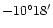 $-10^{\circ}18^{\prime}$