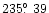 $235\hbox{$.\!\!^\circ$ }39$