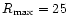 $R_{\rm max}=25$