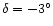$\delta = -3^{\circ }$