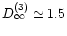 $D_{\infty}^{(3)} \simeq 1.5$
