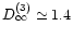 $D_{\infty}^{(3)} \simeq 1.4$