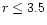 $r
\le 3.5$
