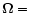$\mathbf{\Omega}=$