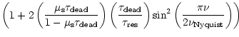 $\displaystyle \left(1+2\left(\frac{\mu_{\mathrm{s}}\tau_{\mathrm{dead}}}{1-\mu_...
...res}}}\right)\sin^{2}\left(\frac{\pi\nu}{2\nu_{\mathrm{Nyquist}}}\right)\right)$