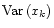 ${\rm Var}\left(x_{k}\right)$
