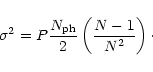 \begin{displaymath}\sigma^{2} = P\frac{N_{\mathrm{ph}}}{2}\left(\frac{N-1}{N^{2}}\right)\cdot
\end{displaymath}