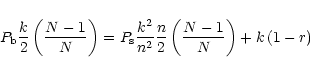 \begin{displaymath}P_{\mathrm{b}}\frac{k}{2}\left(\frac{N-1}{N}\right)=
P_{\mat...
...{2}}\frac{n}{2}\left(\frac{N-1}{N}\right)
+ k\left(1-r\right)
\end{displaymath}