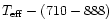 $T_{\rm eff}-(710-888)$