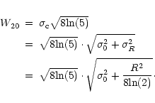 \begin{eqnarray*}W_{20} & = & \sigma_{\rm c} \sqrt{8\mbox{ln}(5)} \\
& = & \sqr...
...{ln}(5)}\cdot\sqrt{\sigma_0^2 + \frac{R^2}{8\mbox{ln}(2)} }\cdot
\end{eqnarray*}