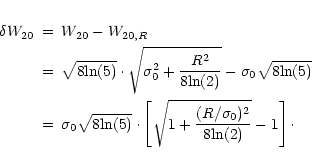 \begin{eqnarray*}\delta{W}_{20} & = & {W}_{20} - {W}_{20,R} \\
& = & \sqrt{8\mb...
...sqrt{1 + \frac{(R/\sigma_0)^2}{8\mbox{ln}(2)} } - 1
\right]\cdot
\end{eqnarray*}