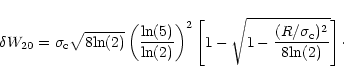 \begin{displaymath}\delta{W}_{20} =
\sigma_{\rm c}\sqrt{8\mbox{ln}(2)}\left(\fra...
...sqrt{1-\frac{(R/\sigma_{\rm c})^2}{8\mbox{ln}(2)}}\right]\cdot
\end{displaymath}