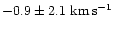 $-0.9 \pm 2.1~{\rm km}\, {\rm s}^{-1}$
