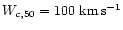 $W_{c,50}=100~{\rm km}\, {\rm s}^{-1}$
