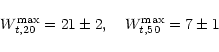 \begin{displaymath}W^{\max}_{t,20} = 21\pm2, \quad W^{\max}_{t,50}= 7 \pm 1 \\
\end{displaymath}