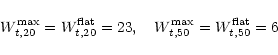 \begin{displaymath}W^{\max}_{t,20} = W^{\rm flat}_{t,20}= 23, \quad W^{\max}_{t,50}= W^{\rm flat}_{t,50} = 6
\end{displaymath}
