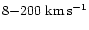 $8{-}200~{\rm km}\, {\rm s}^{-1}$