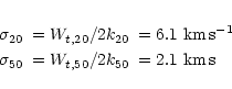 \begin{eqnarray*}\sigma_{20} & = W_{t,20}/2k_{20} &= 6.1~{\rm km}\, {\rm s}^{-1} \\
\sigma_{50} & = W_{t,50}/2k_{50} &= 2.1~{\rm km}\, {\rm s}
\end{eqnarray*}