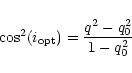 \begin{displaymath}\cos^2({i}_{\rm opt}) = \frac{{q}^2 - {q}_0^2}{1 - {q}_0^2}
\end{displaymath}