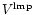 $V^{\rm lmp}$