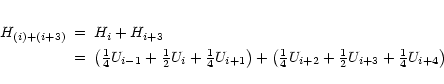 \begin{eqnarray*}H_{(i)+(i+3)} & = & H_{i} + H_{i+3} \\
& = & \left(
{\textstyl...
...e\frac{1}{2}} U_{i+3} + {\textstyle\frac{1}{4}} U_{i+4}
\right)
\end{eqnarray*}