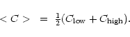 \begin{displaymath}<C>~=~{\textstyle\frac{1}{2}} ( C_{\rm low} + C_{\rm high} ) .
\end{displaymath}