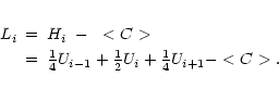 \begin{eqnarray*}L_i & = & {H_i}~-~<C> \\
& = & {\textstyle\frac{1}{4}} U_{i-1}+{\textstyle\frac{1}{2}}U_{i}+{\textstyle\frac{1}{4}}U_{i+1}-<C>.
\end{eqnarray*}