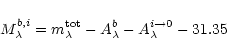 \begin{displaymath}M^{b,i}_\lambda=m^{\rm tot}_\lambda-A_\lambda^b-A_\lambda^{i\rightarrow 0}- 31.35
\end{displaymath}