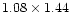 $1.08\times 1.44$