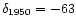 $\delta_{1950}=-63$