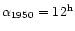 $\alpha_{1950}=12^{\rm h}$