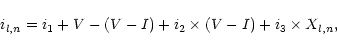 \begin{displaymath}i_{l,n} = i_1 + V - (V-I) + i_2\times(V-I) + i_3\times X_{l,n},
\end{displaymath}