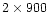 $2\times900$