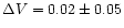 $\Delta V = 0.02 \pm 0.05$