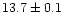$13.7\pm 0.1$