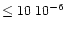 $\le 10 ~
10^{-6}$
