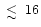 $\raisebox{-5pt}{$\;\stackrel{\textstyle <}{\sim}\;$ }16$