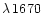 $\lambda\, 1670$