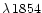 $\lambda\, 1854$