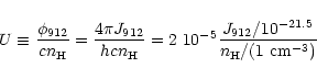 \begin{displaymath}%
U \equiv \frac{\phi_{912}}{cn_{\rm H}}=\frac{4\pi J_{912}}{...
...0^{-5} \frac{J_{912}/10^{-21.5}}{n_{\rm H}/(1~\mbox{cm}^{-3})}
\end{displaymath}