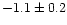 $-1.1 \pm 0.2$